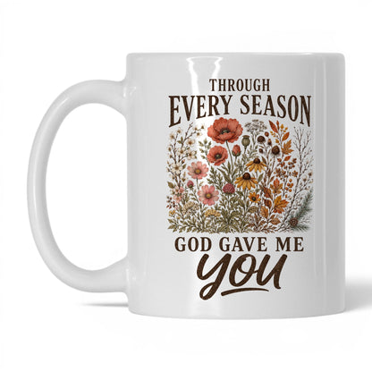 Through Every Season, God Gave Me You 11oz White coffee mug