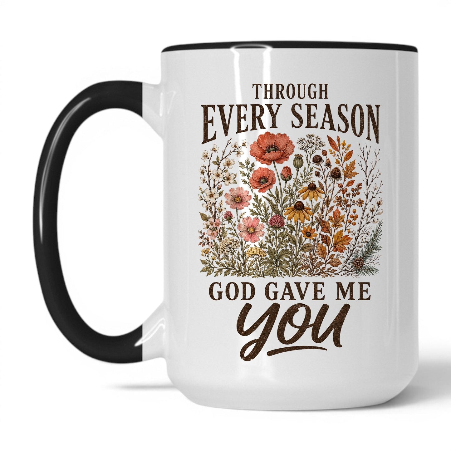 Through Every Season, God Gave Me You 15oz White Black coffee mug