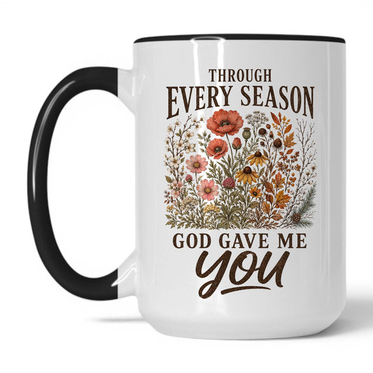Through Every Season, God Gave Me You 15oz White Black coffee mug