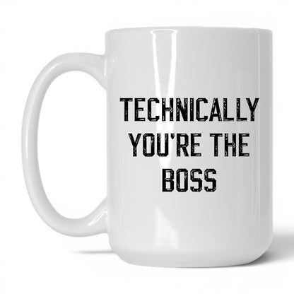 Technically You're the Boss Coffee Mug