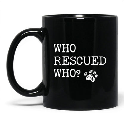 Who Rescued Who Dog 11oz black coffee mug