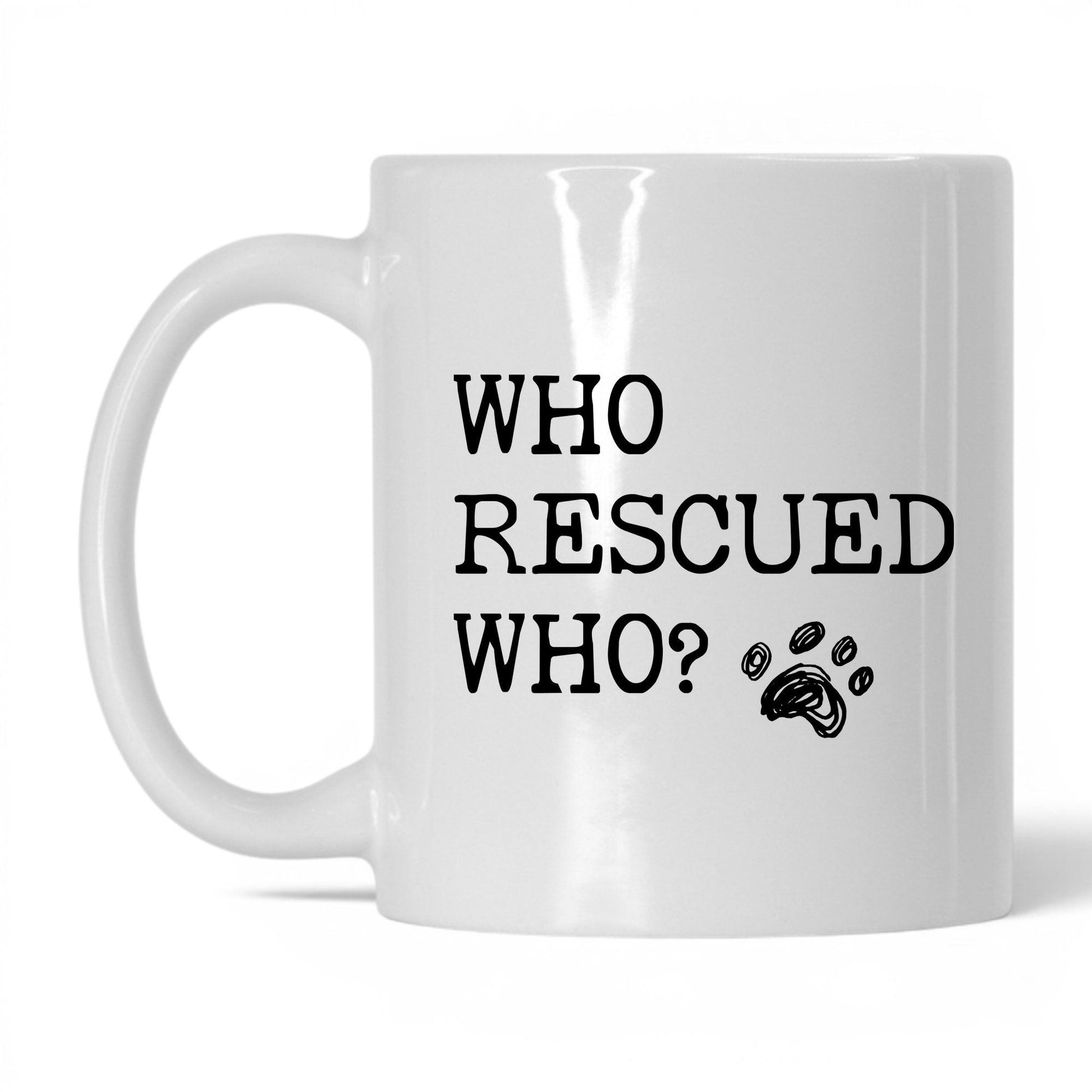 Who Rescued Who Dog 11oz white coffee mug