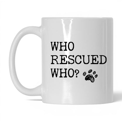 Who Rescued Who Dog 11oz white coffee mug