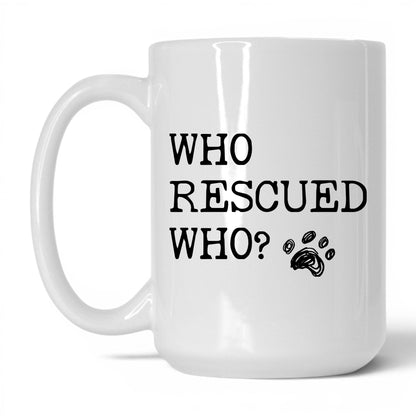 Who Rescued Who Dog 15oz white coffee mug