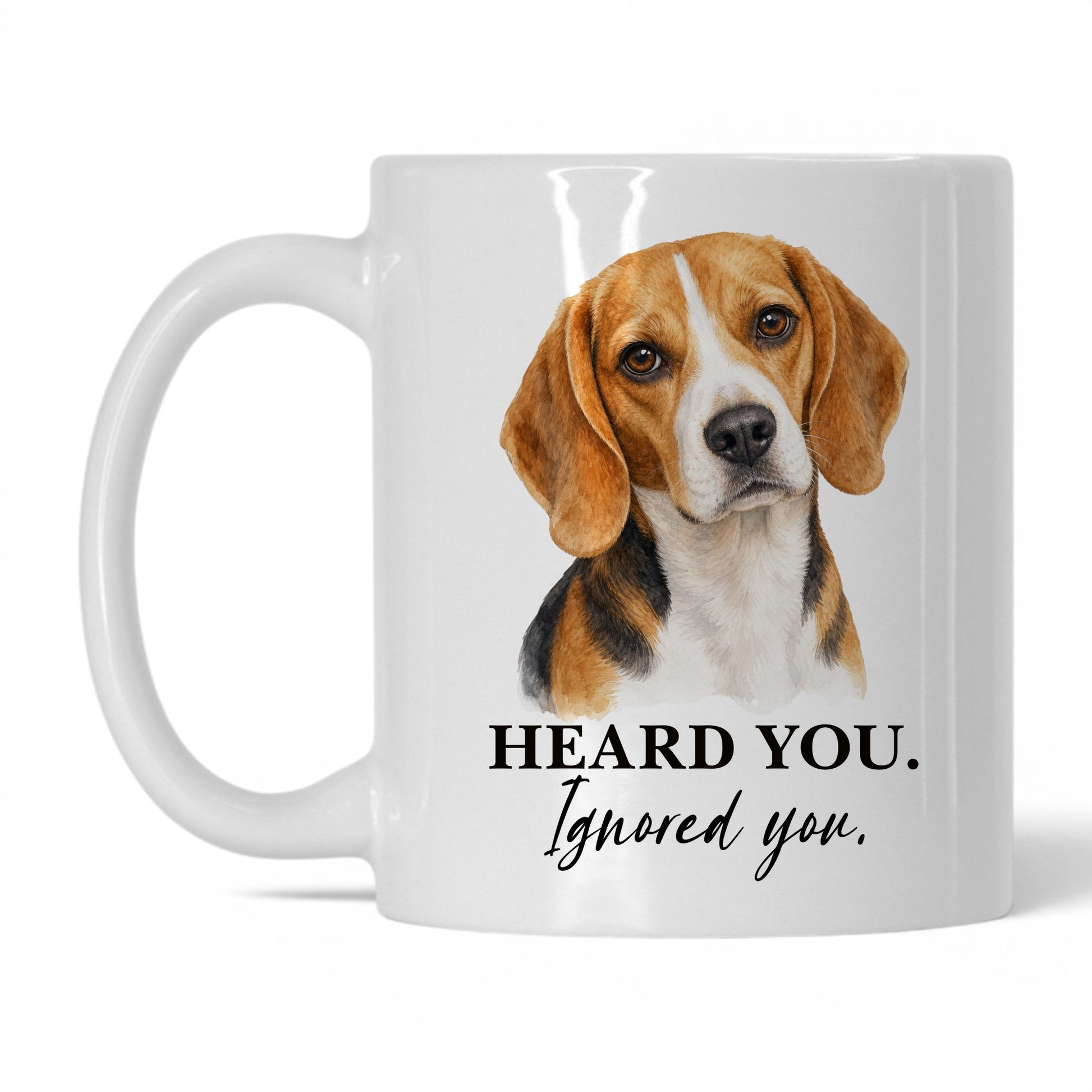 Beagle Heard You. Beagle Ignored You — 11oz White coffee mug