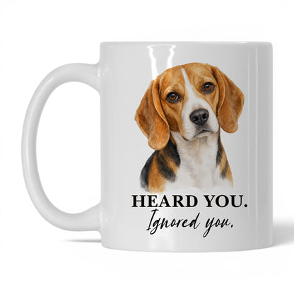 Beagle Heard You. Beagle Ignored You — 11oz White coffee mug
