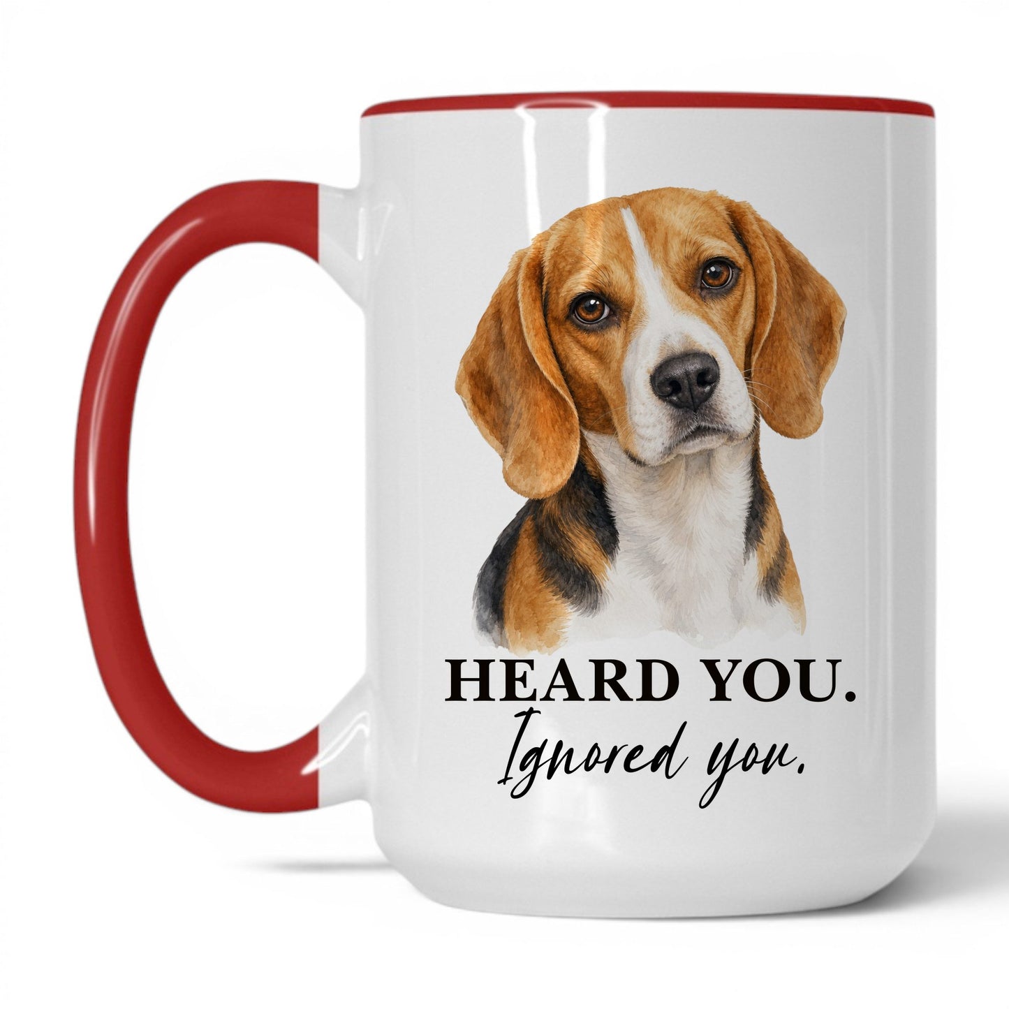 Beagle Heard You. Beagle Ignored You — 15oz White Red coffee mug