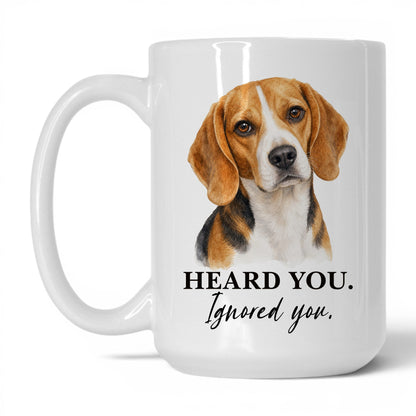 Beagle Heard You. Beagle Ignored You — 15oz White coffee mug