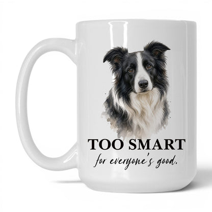 Too Smart for Everyone's Good — 15oz White coffee mug