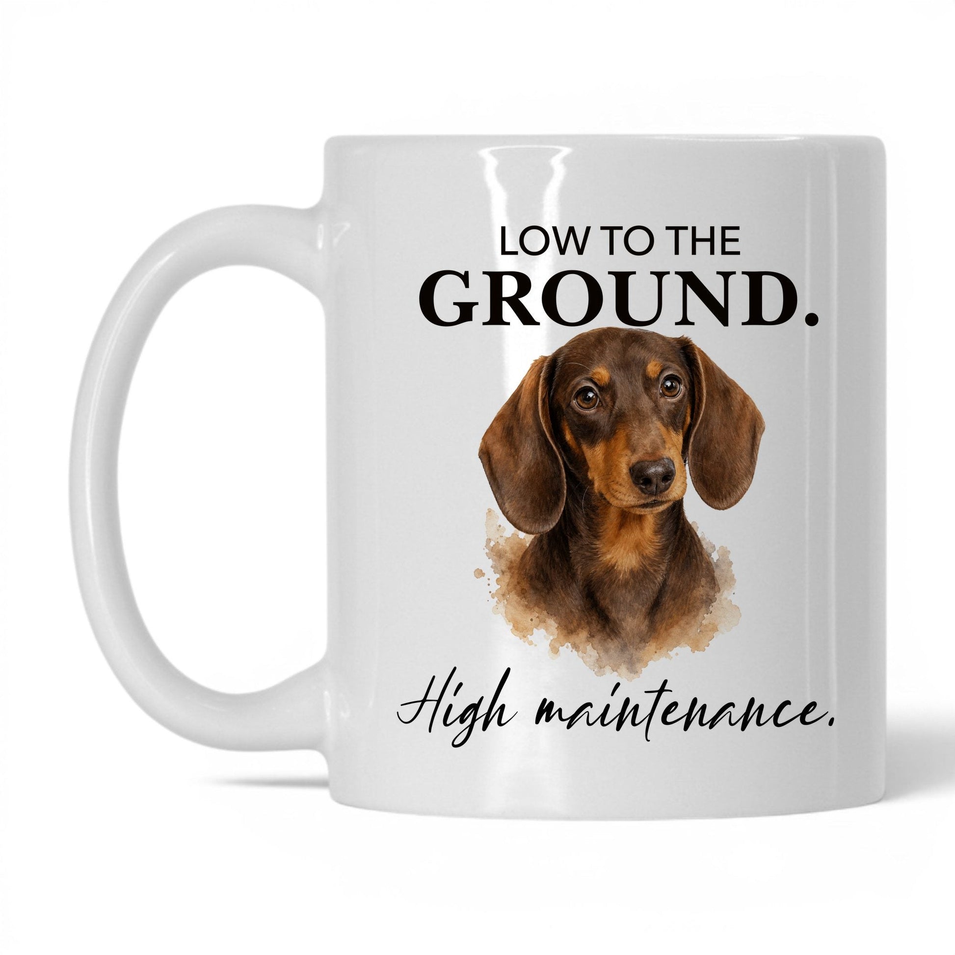 Low to the Ground. High Maintenance — 11oz White coffee mug