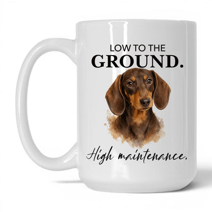 Low to the Ground. High Maintenance — 15oz White coffee mug