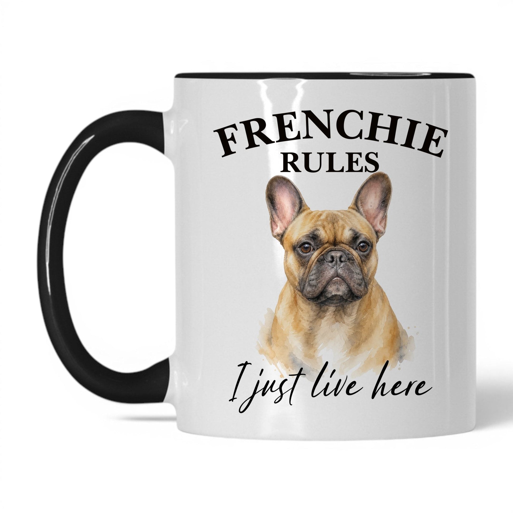 Frenchie Rules. I Just Live Here — 11oz White Black coffee mug