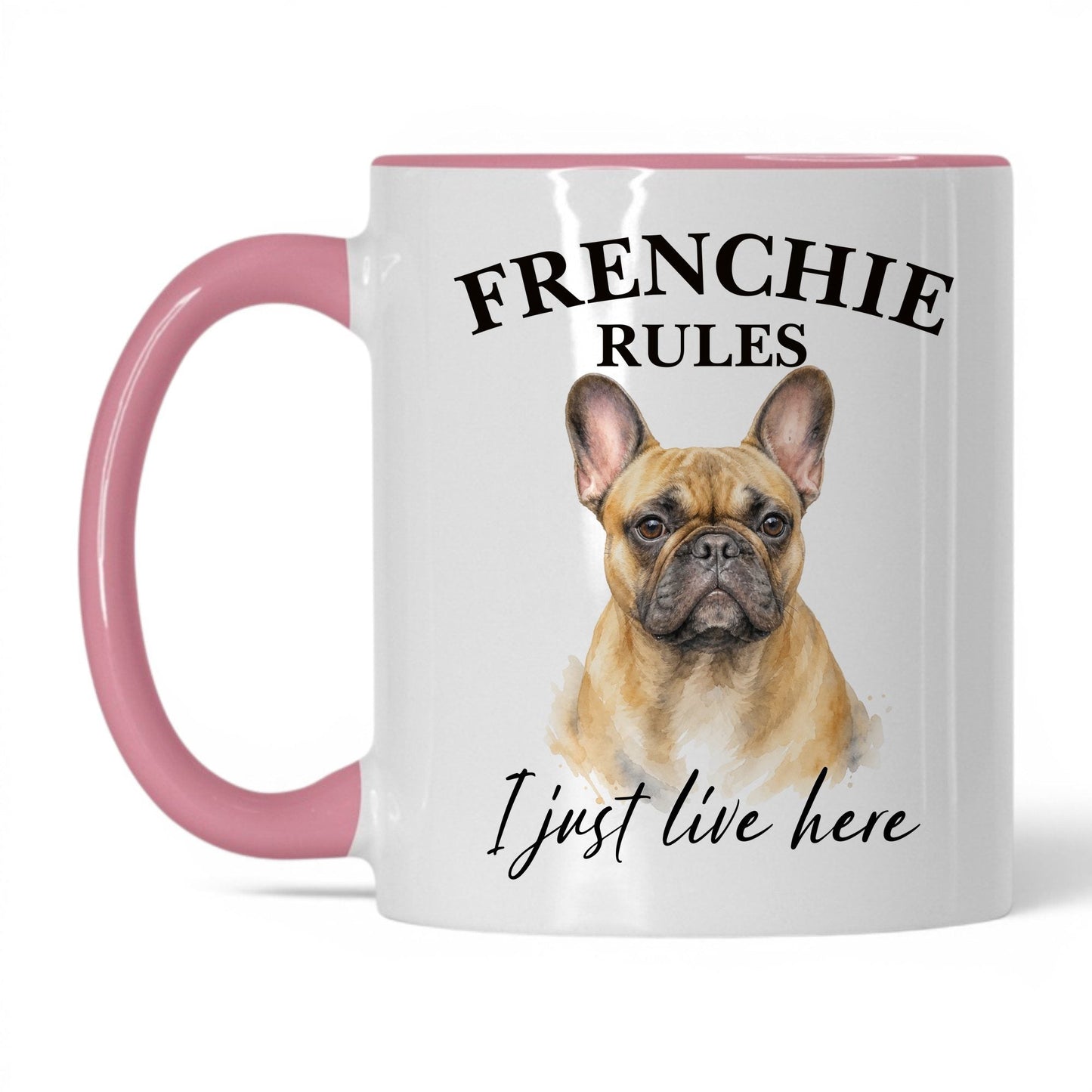 Frenchie Rules. I Just Live Here — 11oz White Pink coffee mug