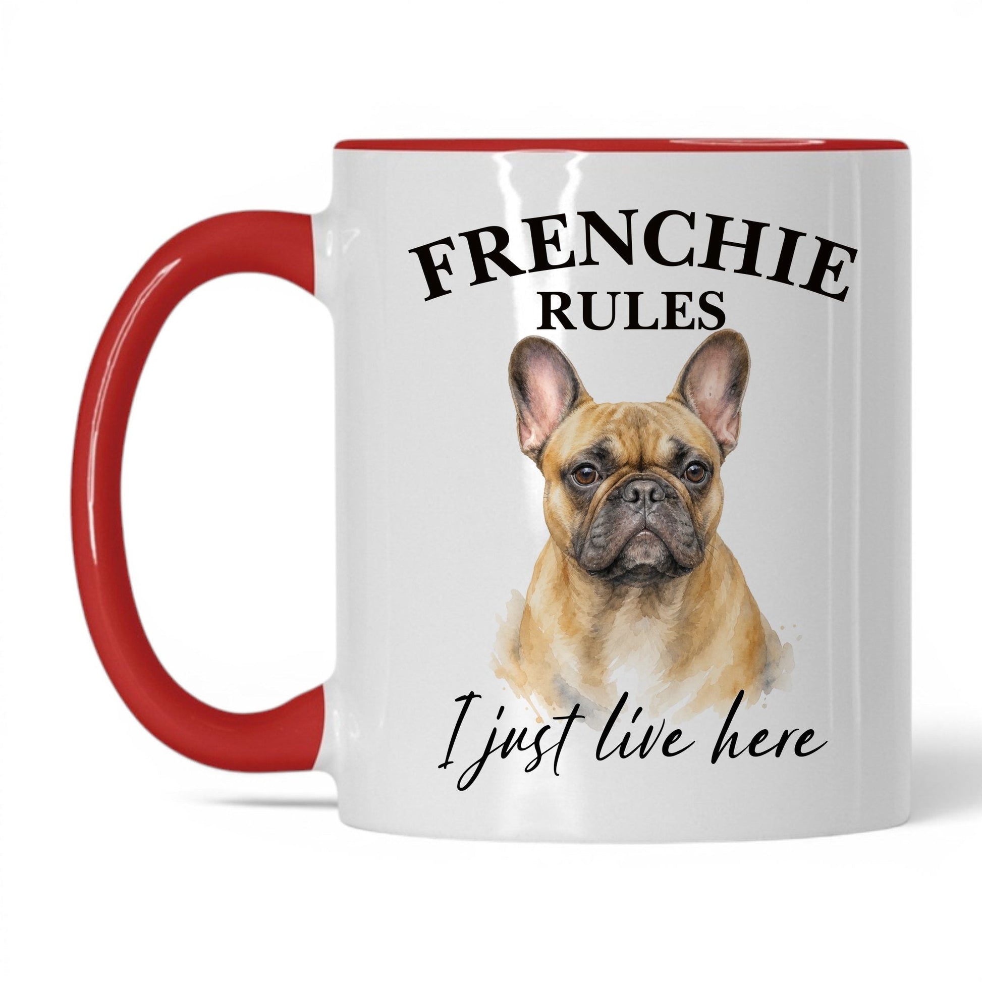Frenchie Rules. I Just Live Here — 11oz White Red coffee mug