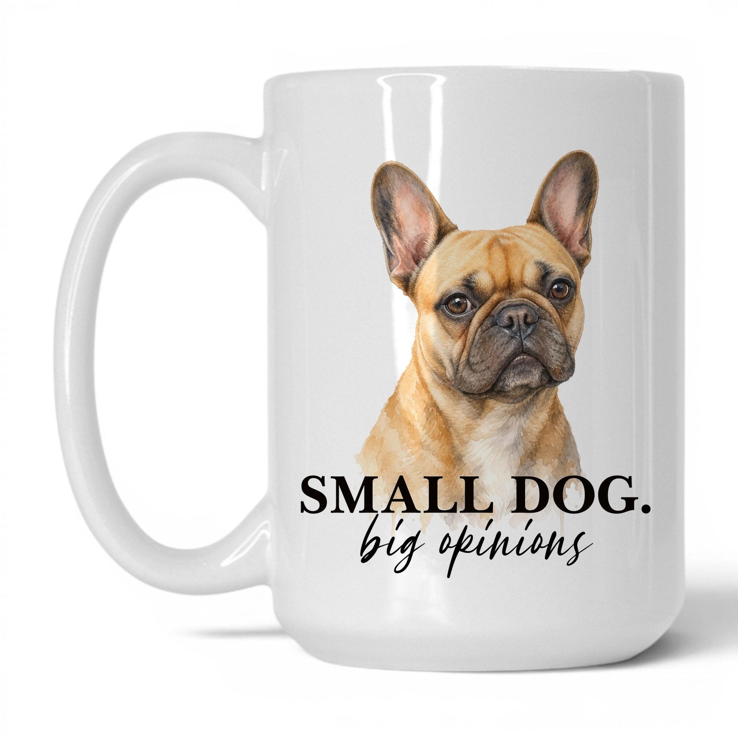 Small Dog. Big Opinions — 15oz White coffee mug