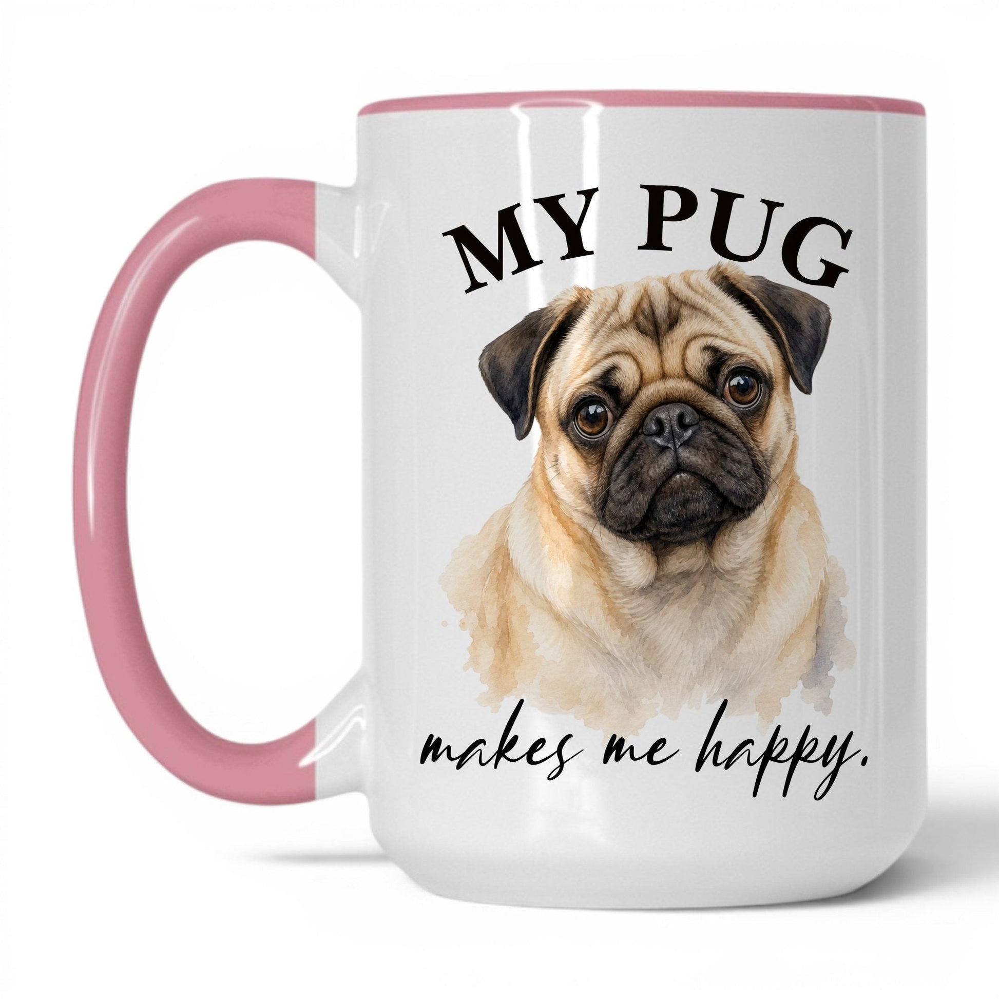 My Pug Makes Me Happy — 15oz White Pink coffee mug