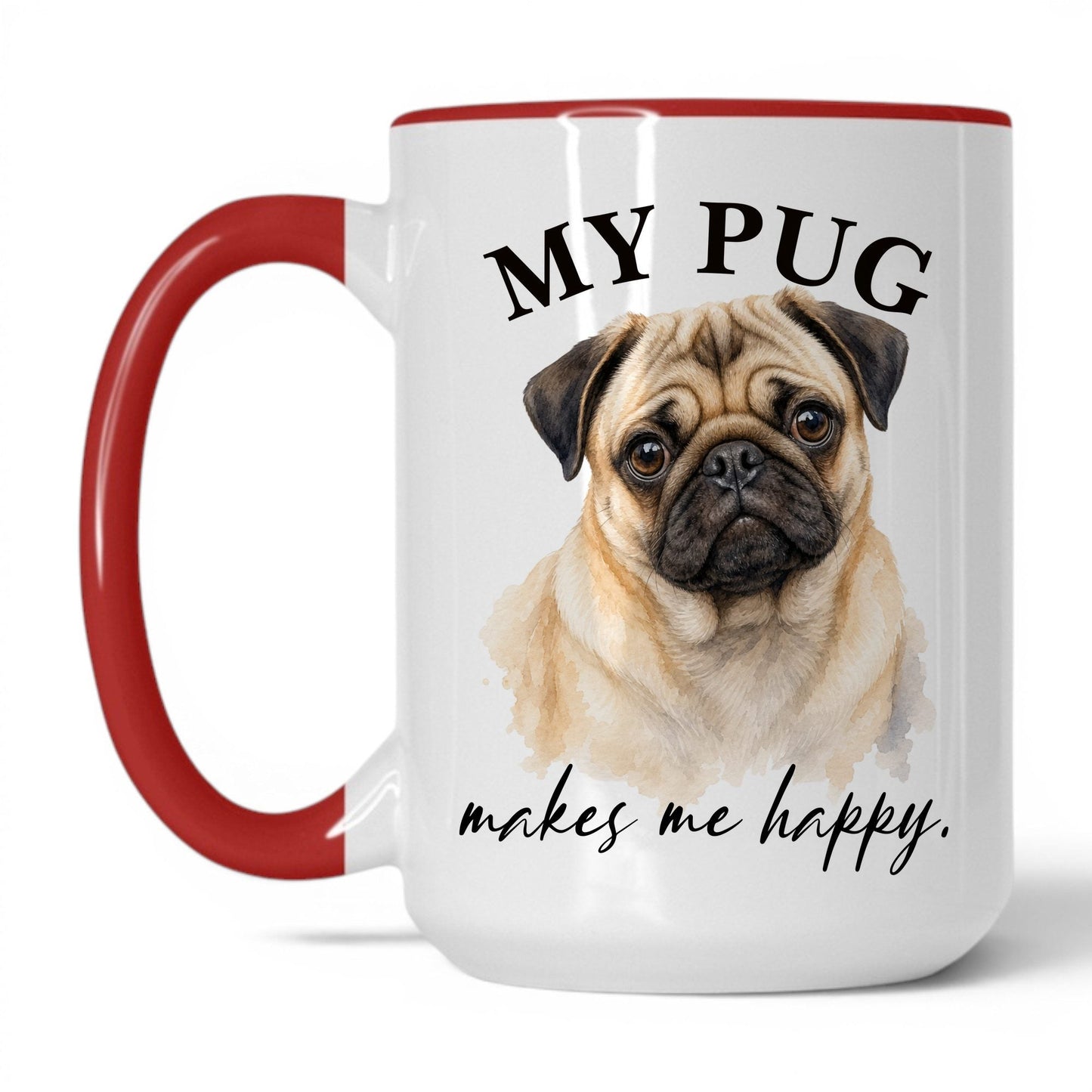 My Pug Makes Me Happy — 15oz White Red coffee mug