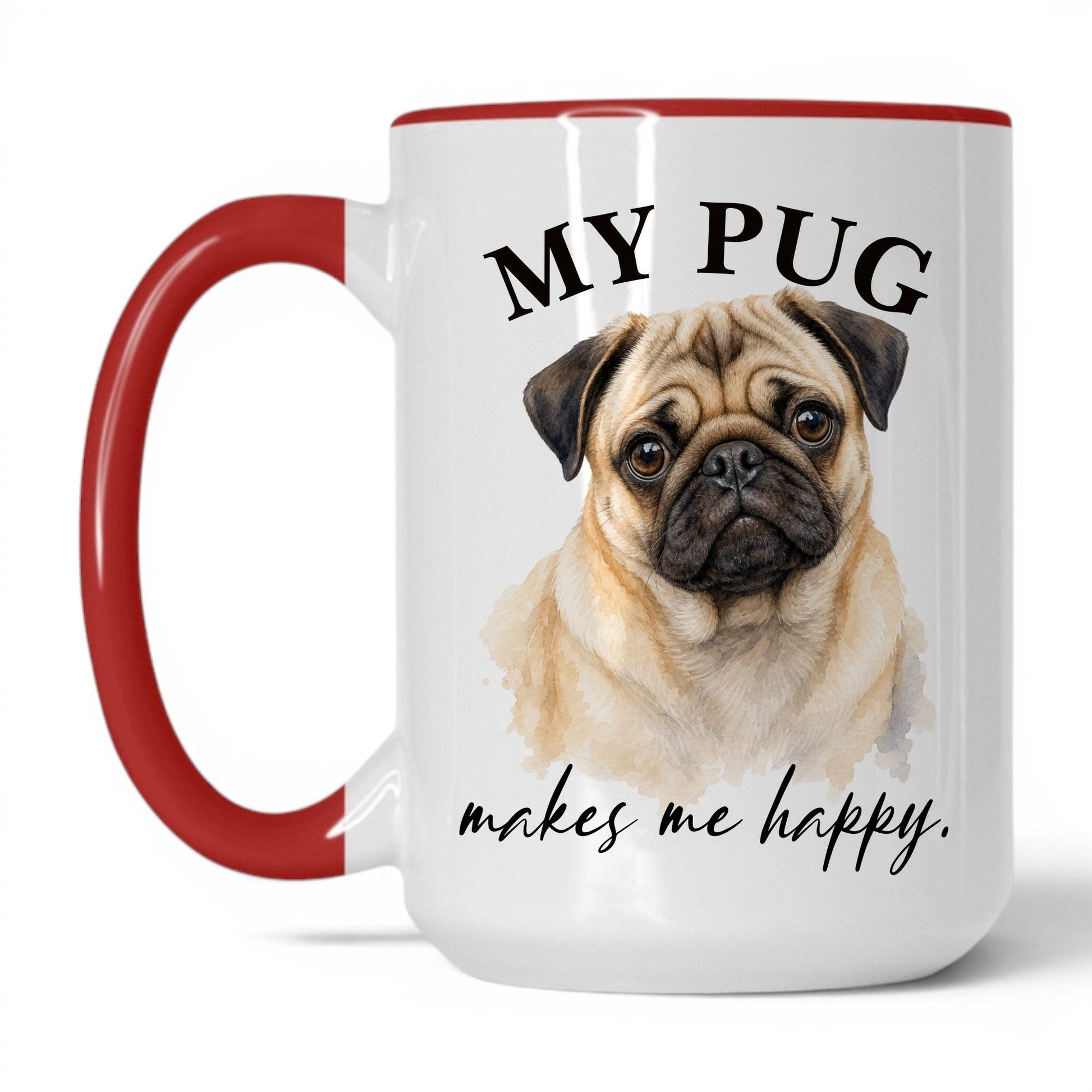 My Pug Makes Me Happy — 15oz White Red coffee mug