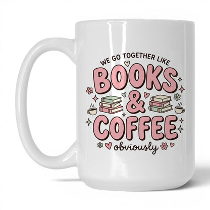 We Go Together Like Books & Coffee doodle 15oz White coffee mug