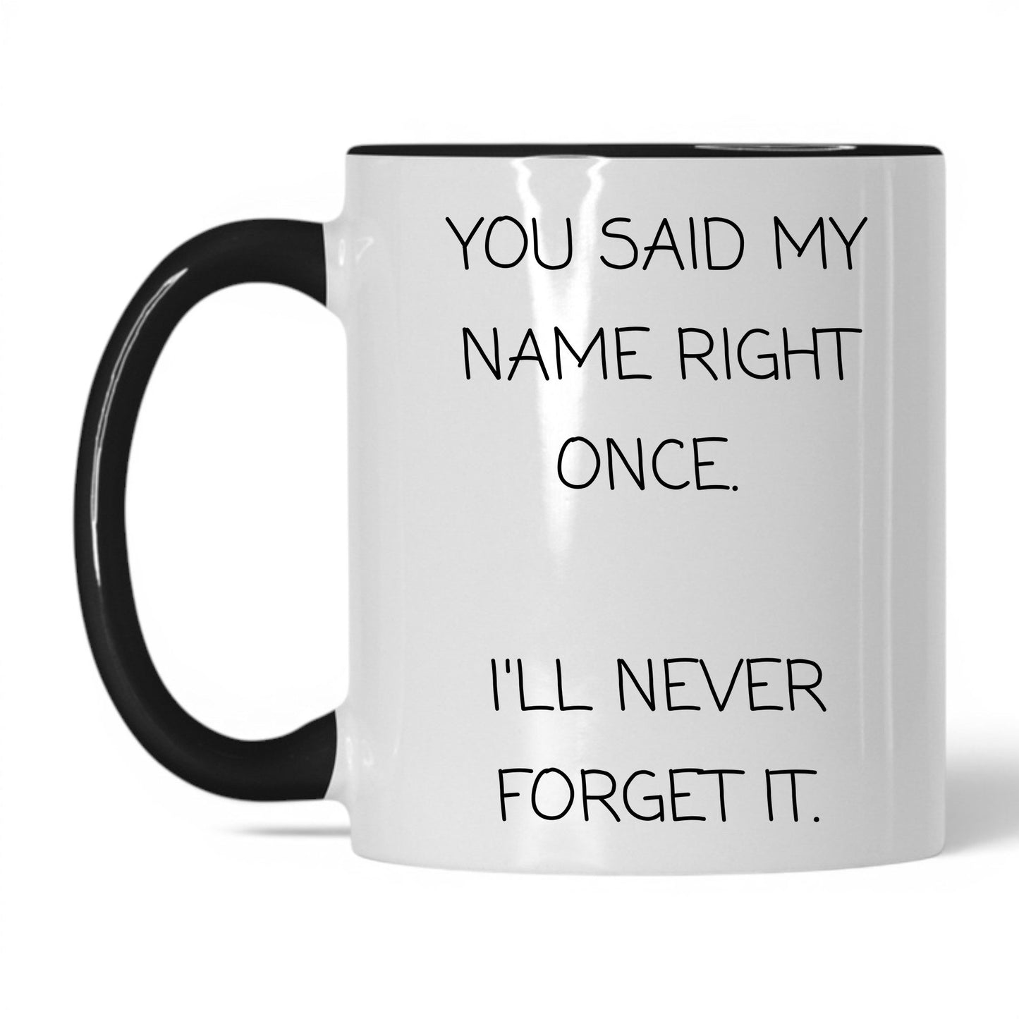Said My Name Right Once Coffee Mug
