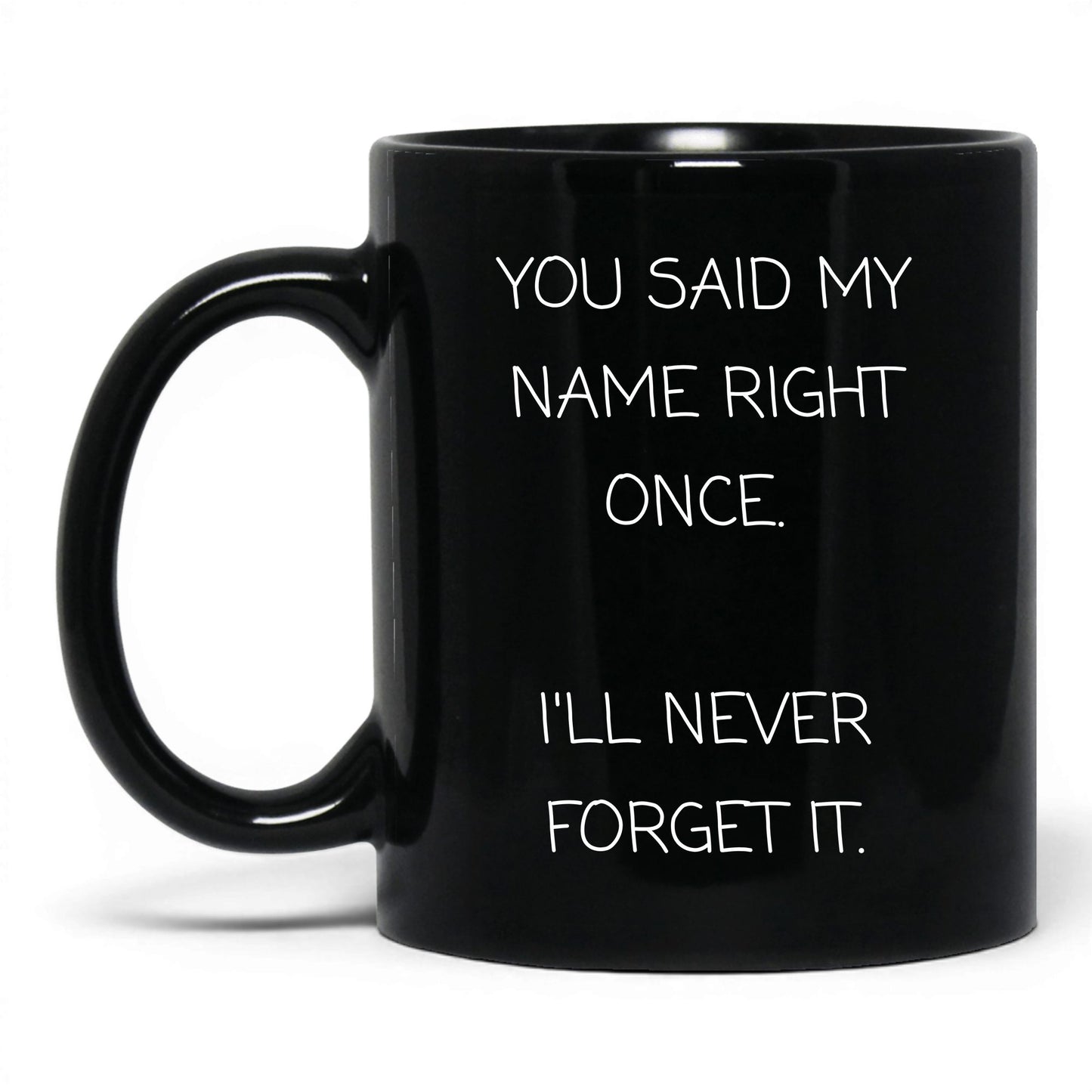 Said My Name Right Once Coffee Mug