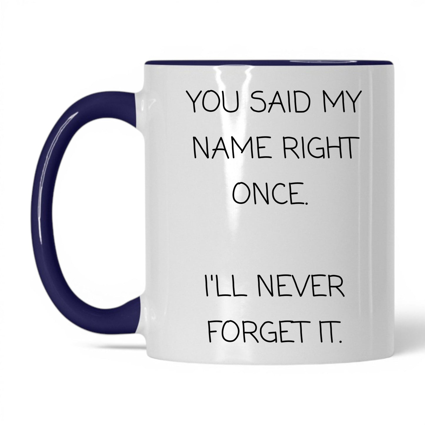 Said My Name Right Once Coffee Mug