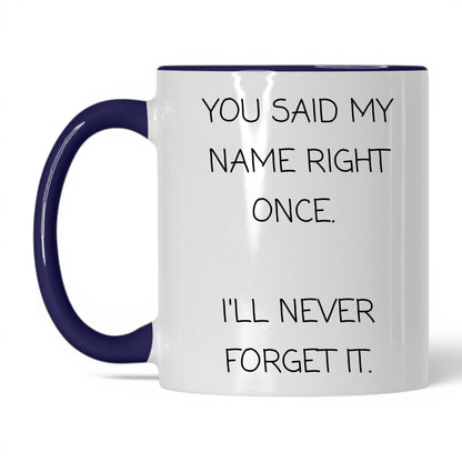 Said My Name Right Once Coffee Mug