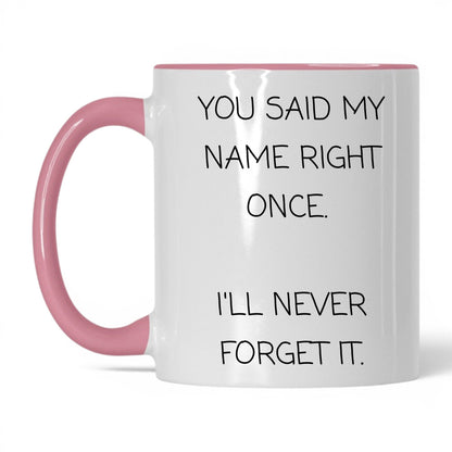 Said My Name Right Once Coffee Mug
