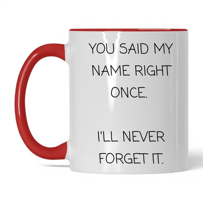 Said My Name Right Once Coffee Mug