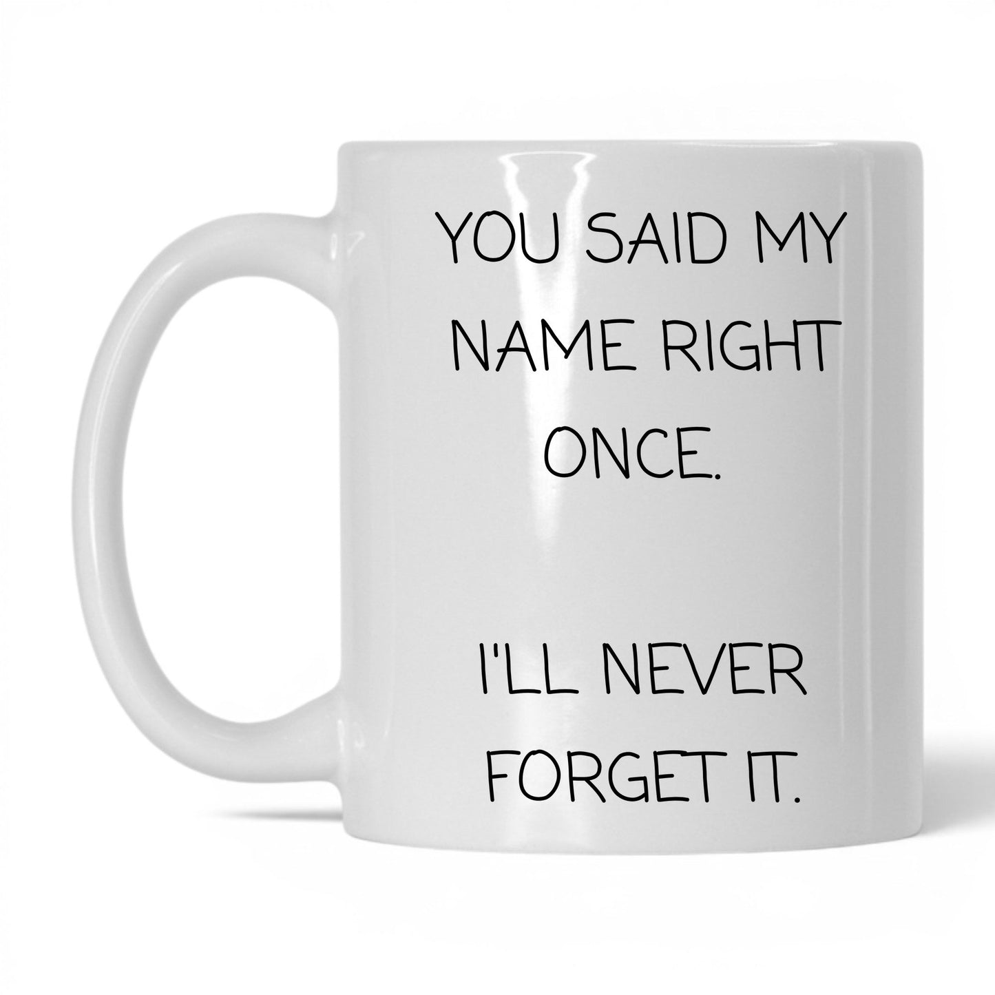 Said My Name Right Once Coffee Mug