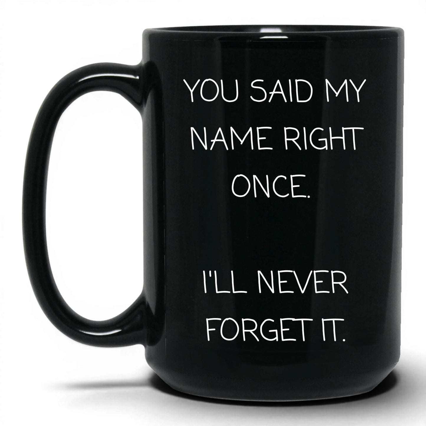 Said My Name Right Once Coffee Mug