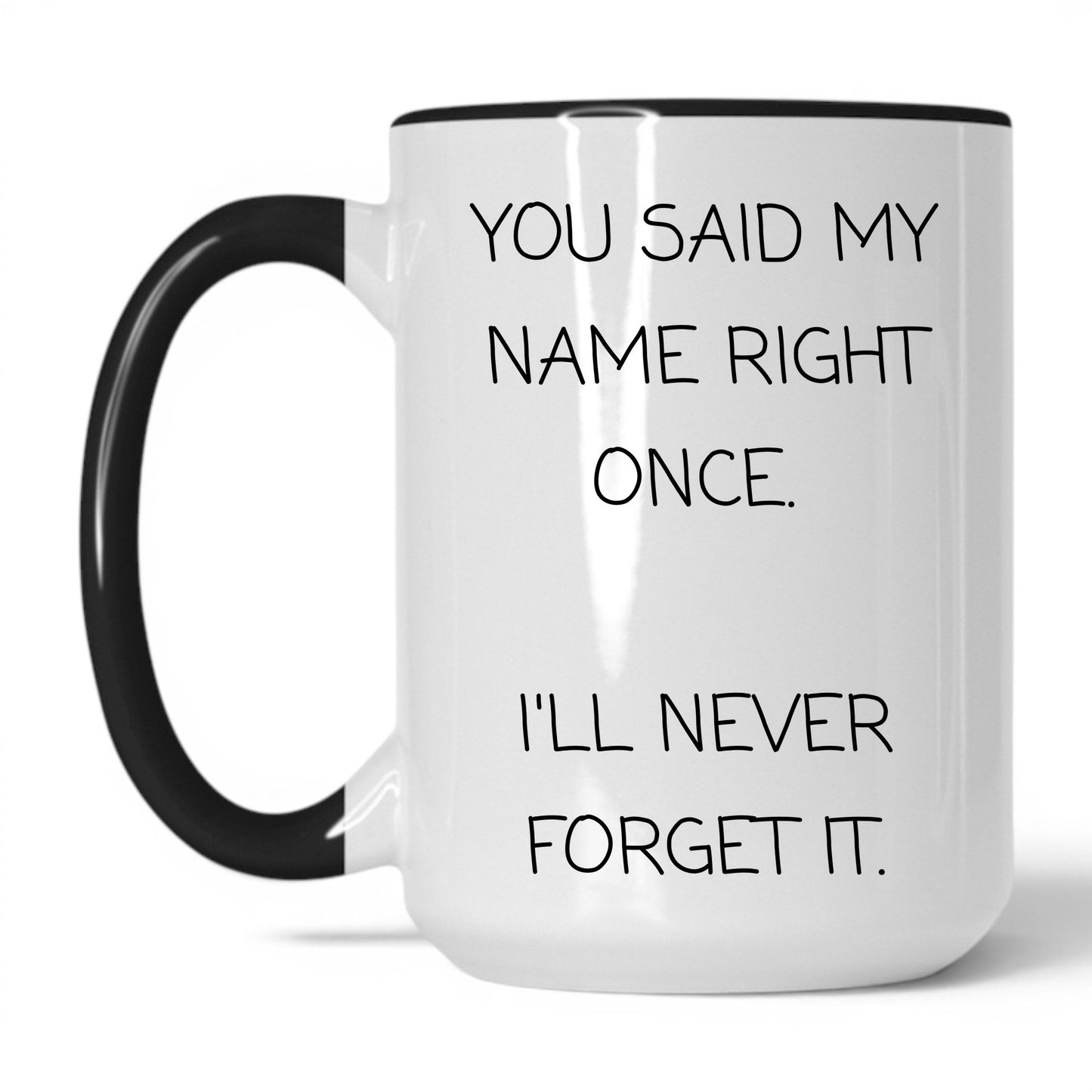 Said My Name Right Once Coffee Mug