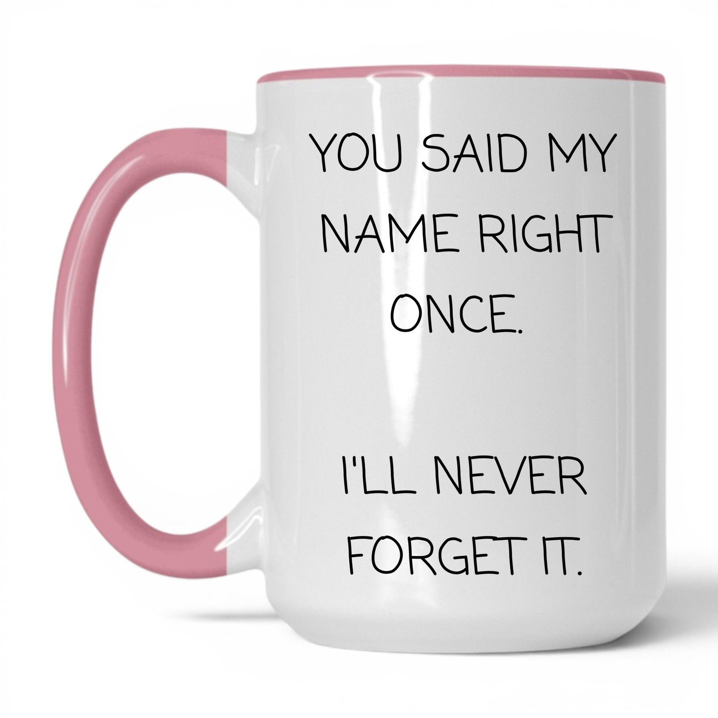 Said My Name Right Once Coffee Mug