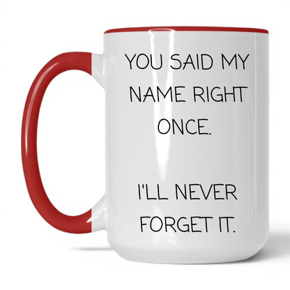 Said My Name Right Once Coffee Mug