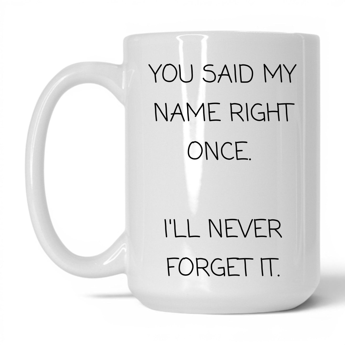 Said My Name Right Once Coffee Mug