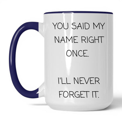 Said My Name Right Once Coffee Mug