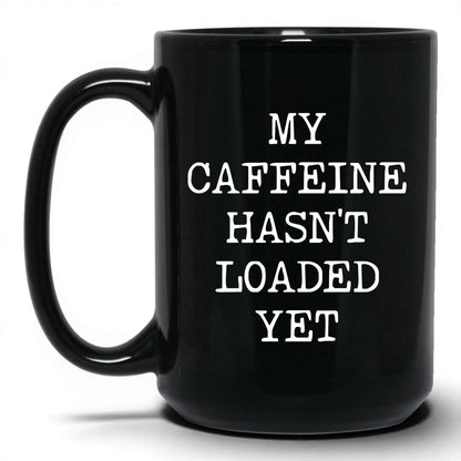Caffeine Hasn't Loaded Coffee Mug – 15oz Black Mug